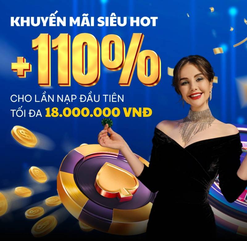 Tặng 110% nạp lần đầu – Nhận ngay tối đa 18 triệu